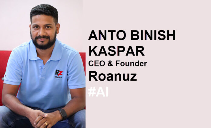 Anto Binish Kaspar, CEO & Founder - Roanuz