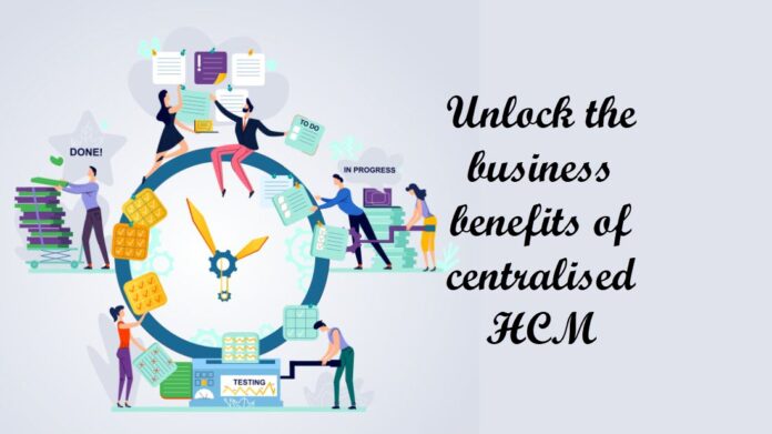 benefits of centralized HCM - VyapaarJagat.com